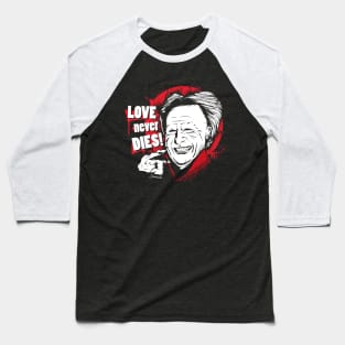 LOVE never DIES! Baseball T-Shirt